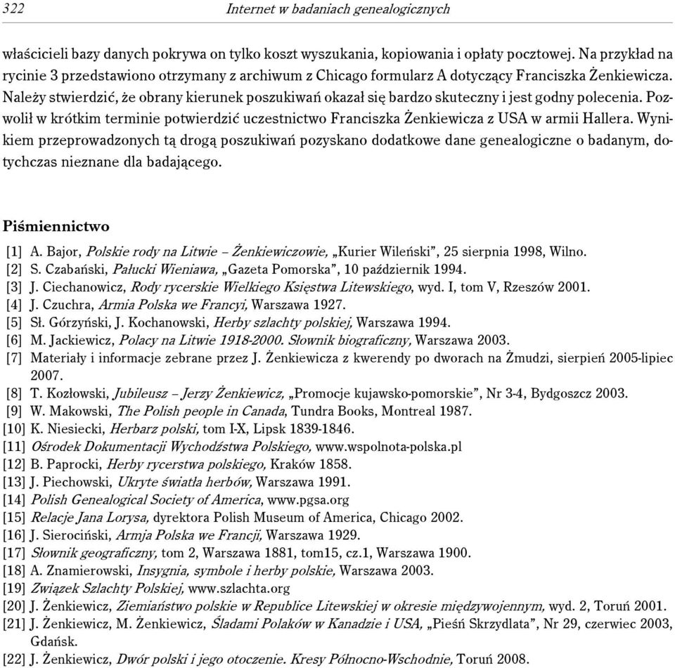 Należy stwierdzić, że obrany kierunek poszukiwań okazał się bardzo skuteczny i jest godny polecenia. Pozwolił w krótkim terminie potwierdzić uczestnictwo Franciszka Żenkiewicza z USA w armii Hallera.