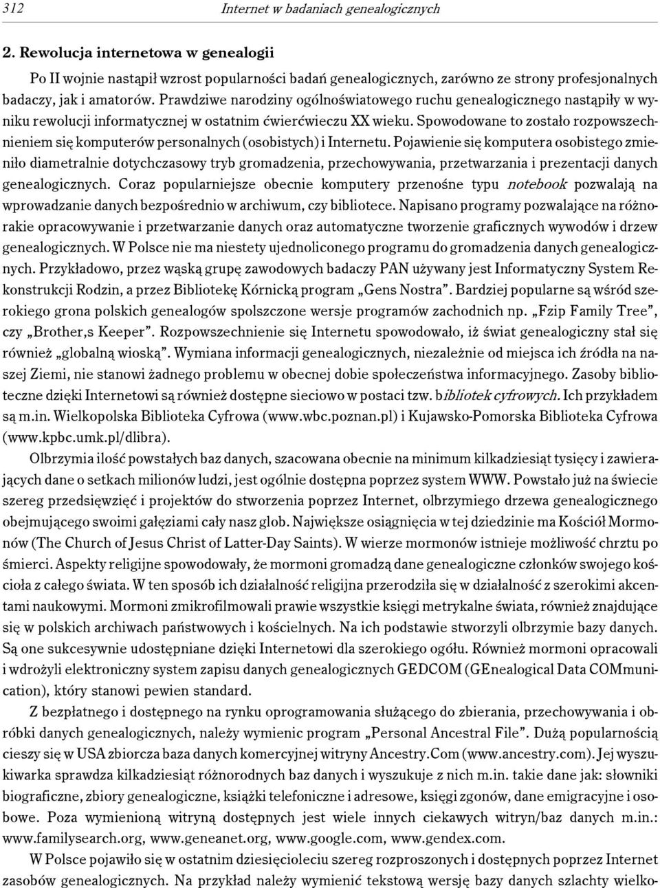 Spowodowane to zostało rozpowszechnieniem się komputerów personalnych (osobistych) i Internetu.