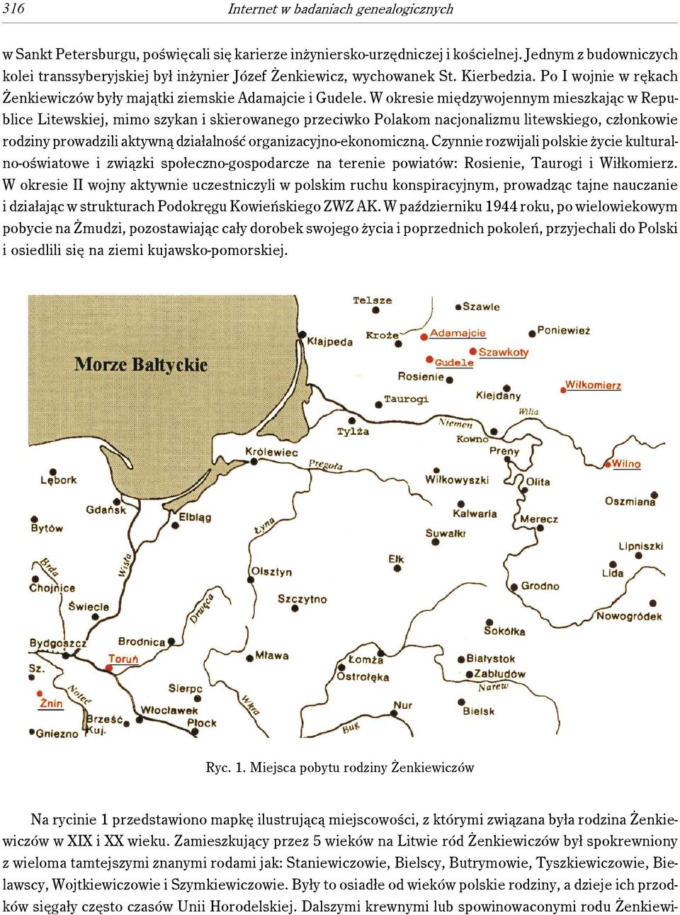W okresie międzywojennym mieszkając w Republice Litewskiej, mimo szykan i skierowanego przeciwko Polakom nacjonalizmu litewskiego, członkowie rodziny prowadzili aktywną działalność