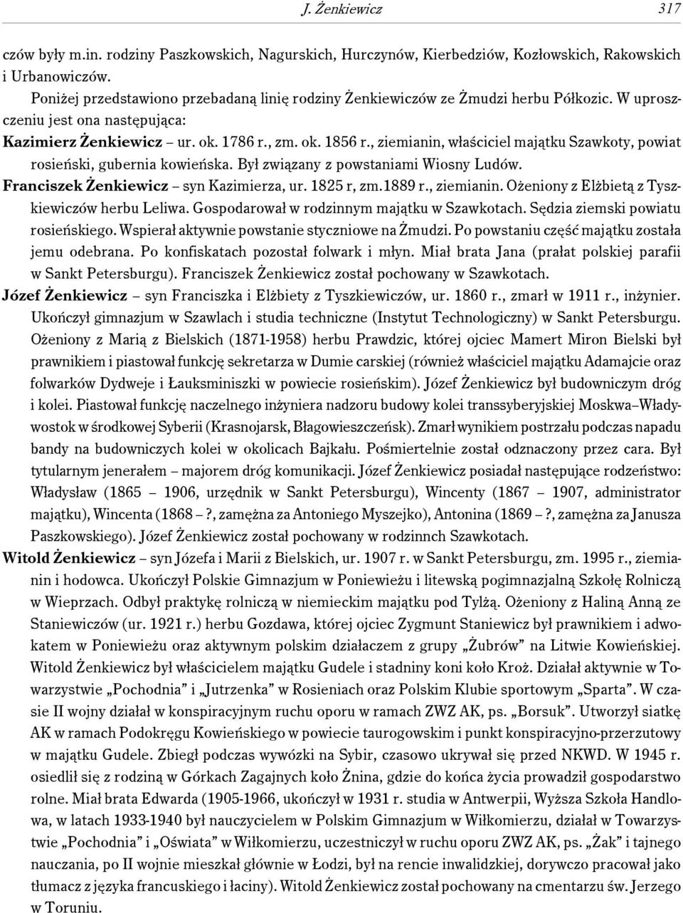 , ziemianin, właściciel majątku Szawkoty, powiat rosieński, gubernia kowieńska. Był związany z powstaniami Wiosny Ludów. Franciszek Żenkiewicz syn Kazimierza, ur. 1825 r, zm.1889 r., ziemianin. Ożeniony z Elżbietą z Tyszkiewiczów herbu Leliwa.