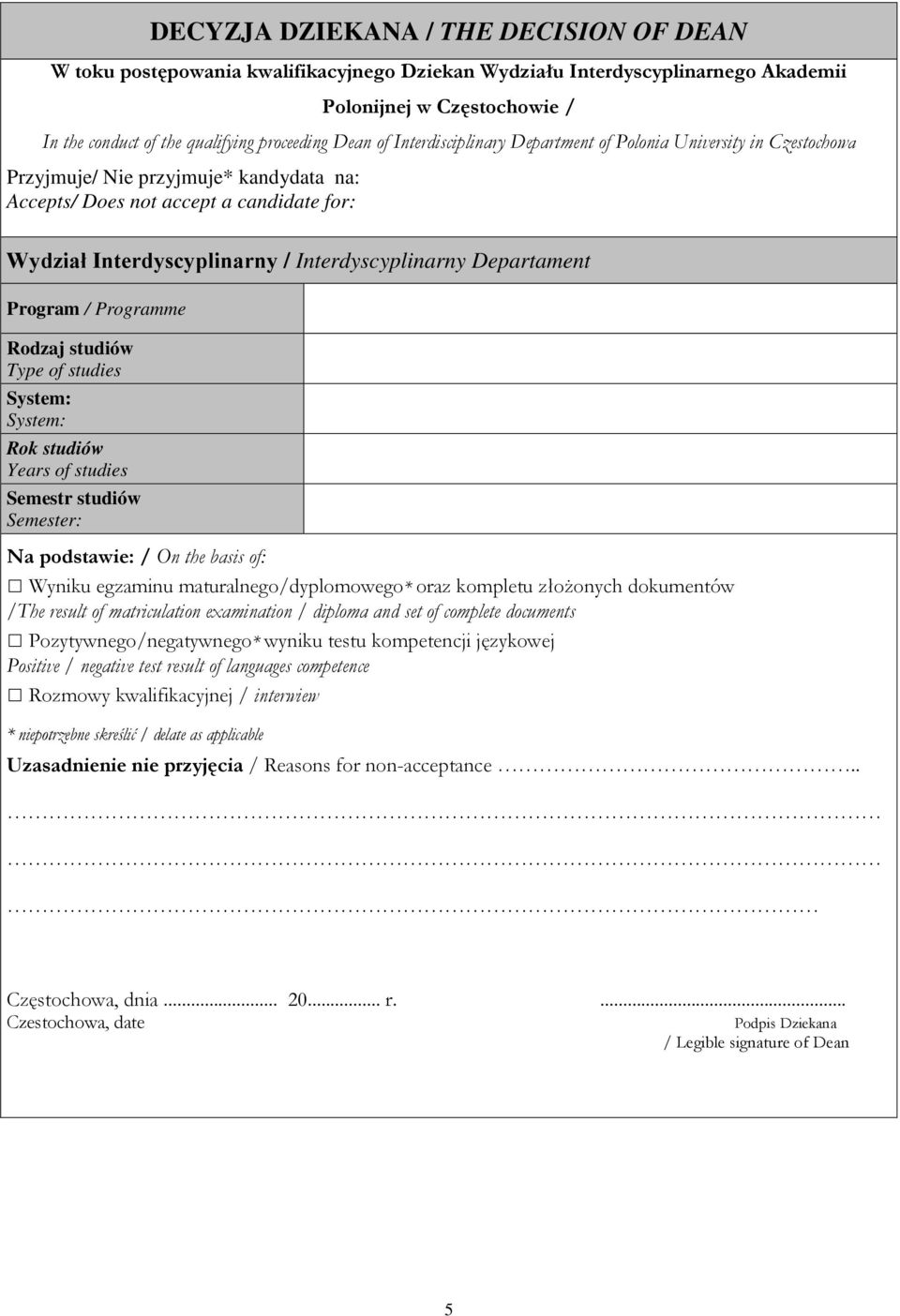 Interdyscyplinarny Departament Program / Programme System: System: Rok studiów Years of studies Semestr studiów Semester: Na podstawie: / On the basis of: Wyniku egzaminu maturalnego/dyplomowego*