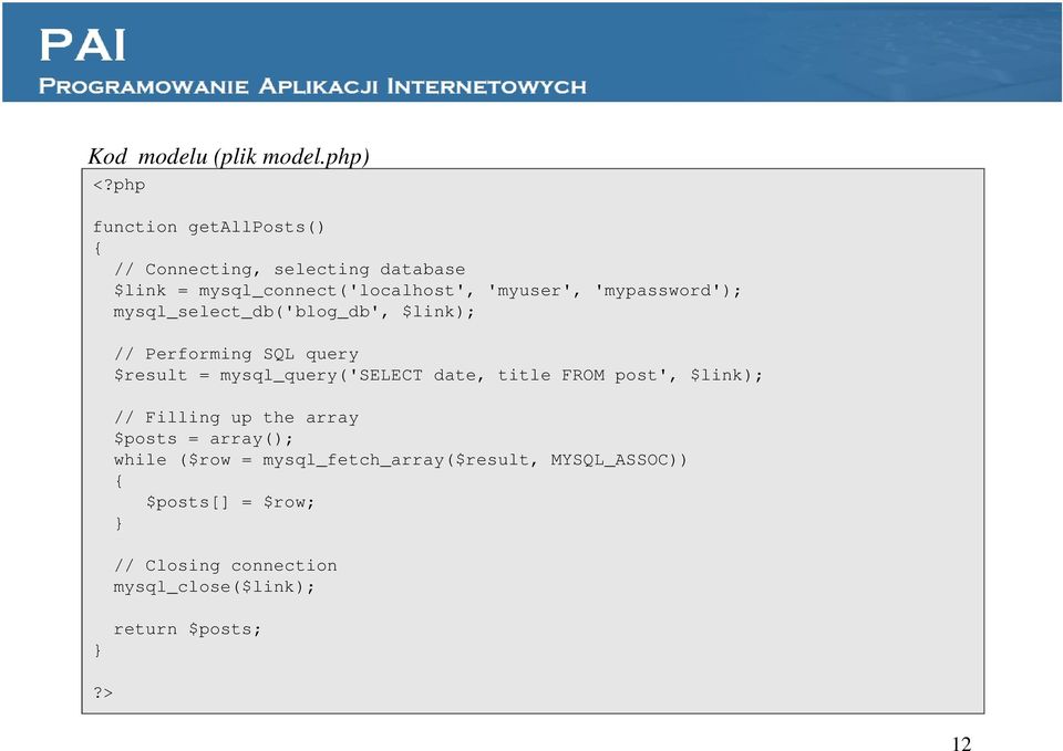 'mypassword'); mysql_select_db('blog_db', $link); // Performing SQL query $result = mysql_query('select date,