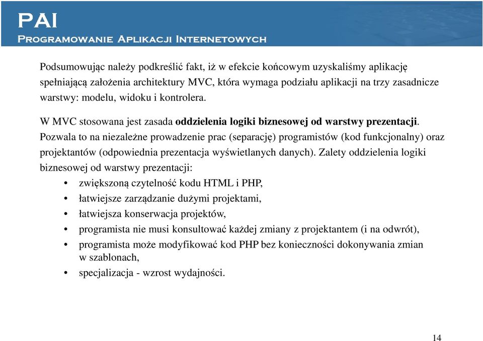 Pozwala to na niezależne prowadzenie prac (separację) programistów (kod funkcjonalny) oraz projektantów (odpowiednia prezentacja wyświetlanych danych).