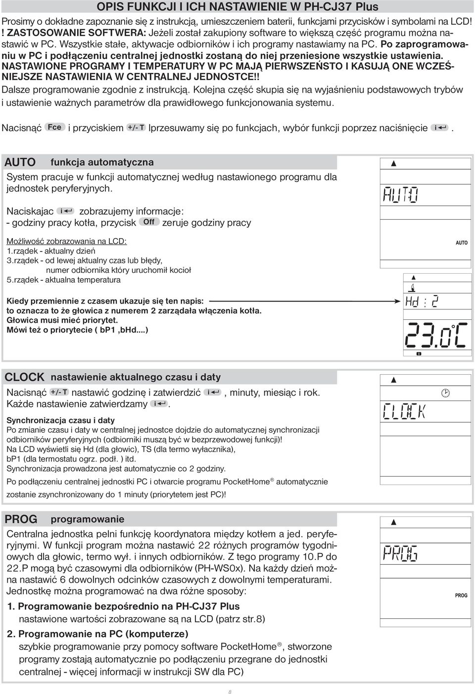 Po zaprogramowaniu w PC i podłączeniu centralnej jednostki zostaną do niej przeniesione wszystkie ustawienia.