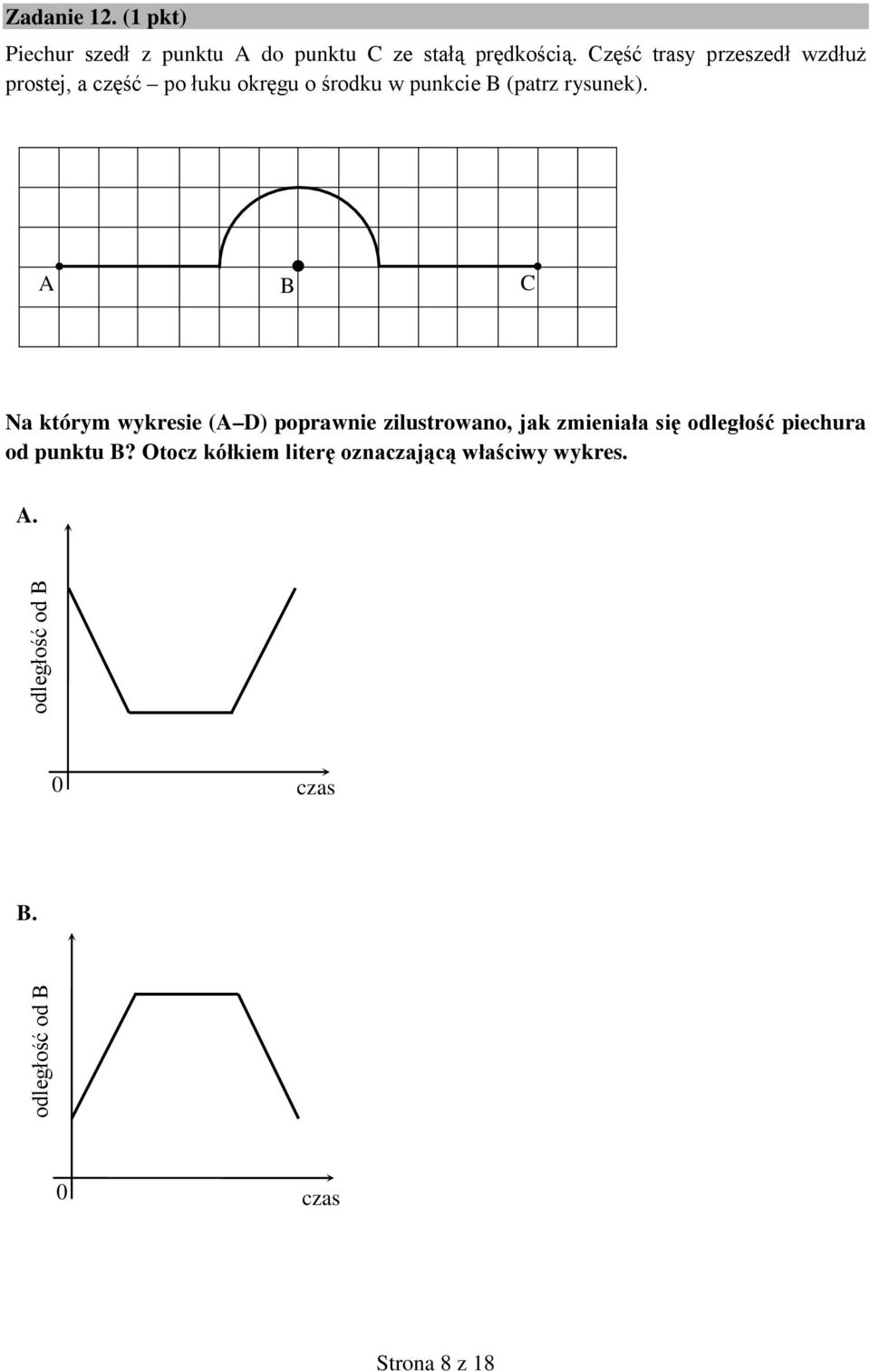 A B C Na którym wykresie (A D) poprawnie zilustrowano, jak zmieniała się odległość piechura od