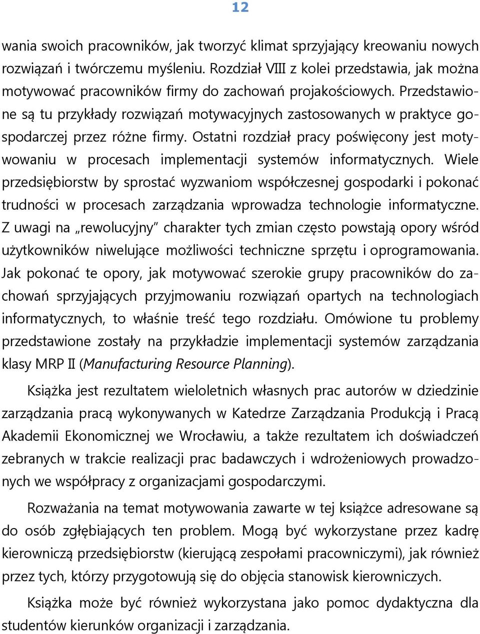 Przedstawione są tu przykłady rozwiązań motywacyjnych zastosowanych w praktyce gospodarczej przez różne firmy.