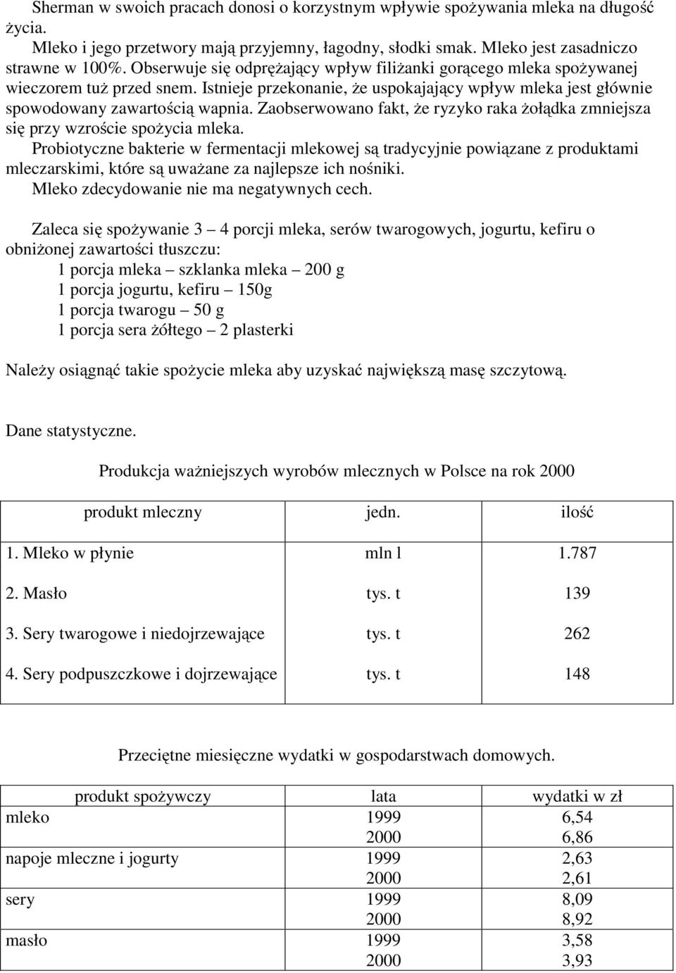 Zaobserwowano fakt, że ryzyko raka żołądka zmniejsza się przy wzroście spożycia mleka.