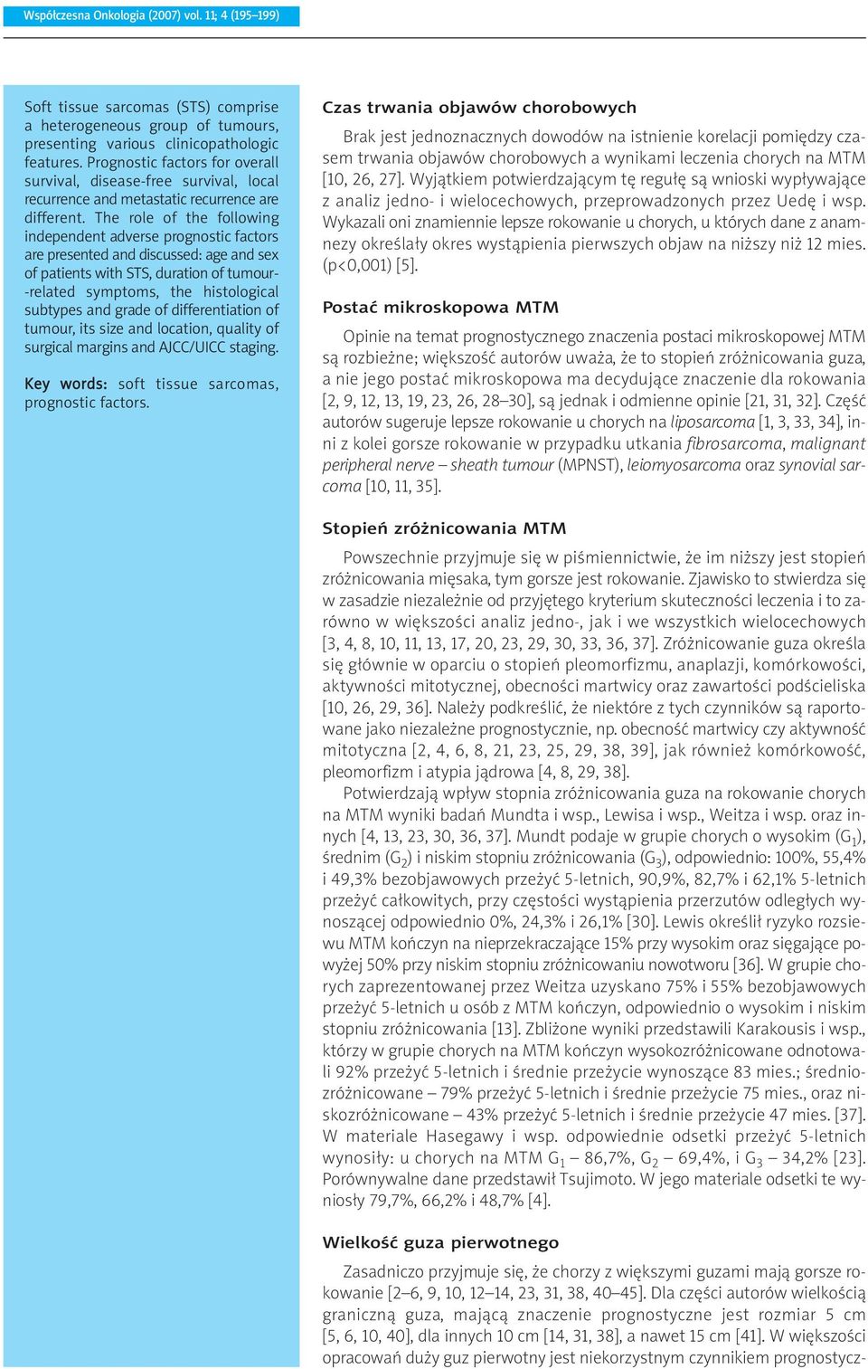 The role of the following independent adverse prognostic factors are presented and discussed: age and sex of patients with STS, duration of tumour- -related symptoms, the histological subtypes and