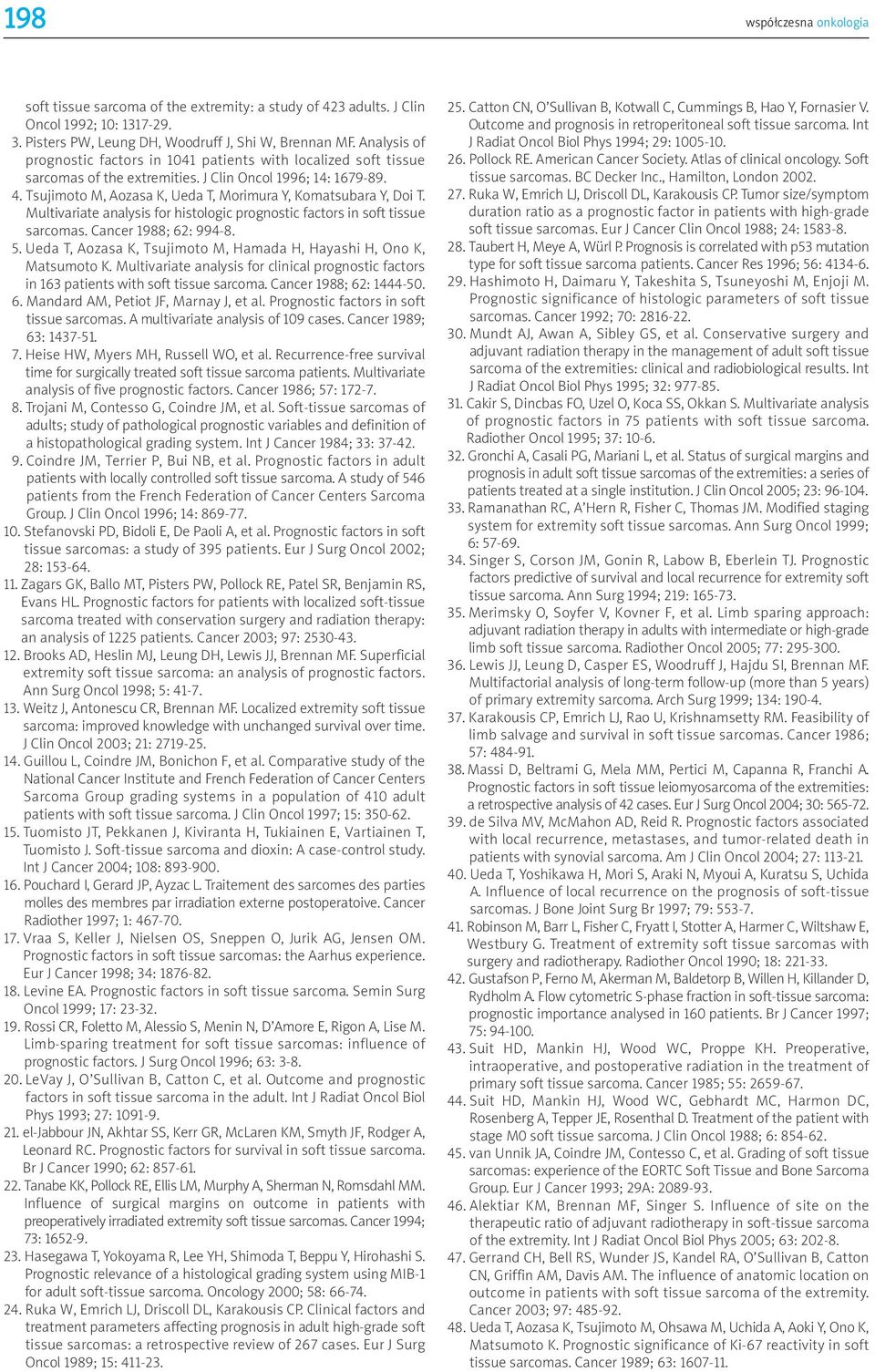 Tsujimoto M, Aozasa K, Ueda T, Morimura Y, Komatsubara Y, Doi T. Multivariate analysis for histologic prognostic factors in soft tissue sarcomas. Cancer 1988; 62: 994-8. 5.