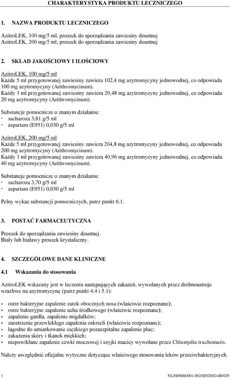 SKŁAD JAKOŚCIOWY I ILOŚCIOWY AzitroLEK, 100 mg/5 ml Każde 5 ml przygotowanej zawiesiny zawiera 102,4 mg azytromycyny jednowodnej, co odpowiada 100 mg azytromycyny (Azithromycinum).