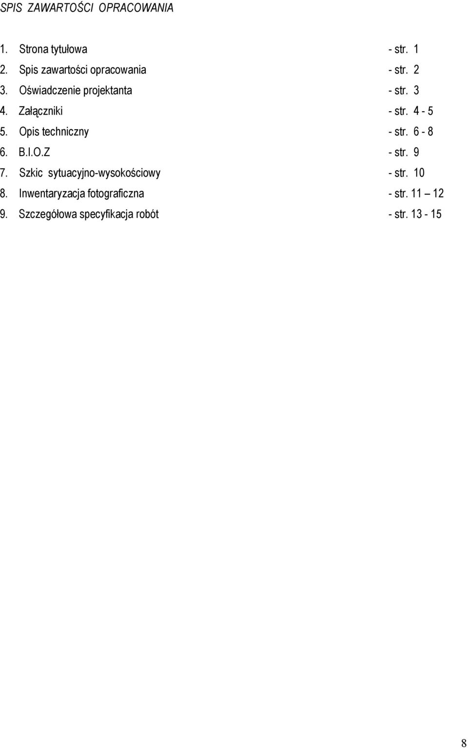 Załączniki - str. 4-5 5. Opis techniczny - str. 6-8 6. B.I.O.Z - str. 9 7.