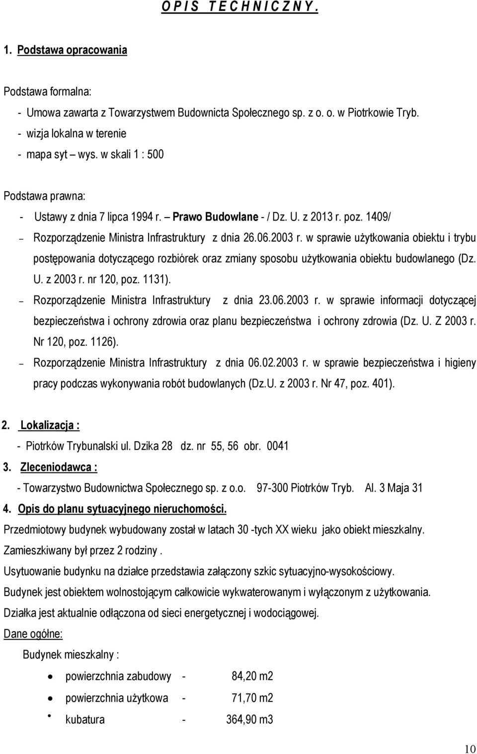 w sprawie użytkowania obiektu i trybu postępowania dotyczącego rozbiórek oraz zmiany sposobu użytkowania obiektu budowlanego (Dz. U. z 2003 r. nr 120, poz. 1131).