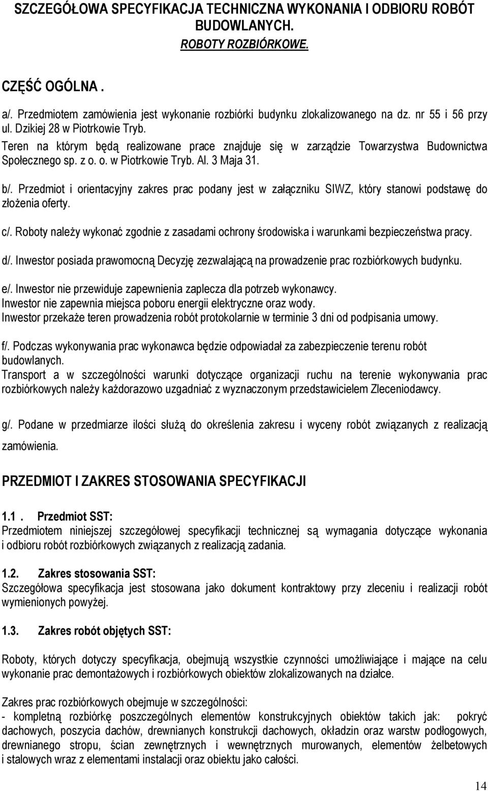 Przedmiot i orientacyjny zakres prac podany jest w załączniku SIWZ, który stanowi podstawę do złożenia oferty. c/.