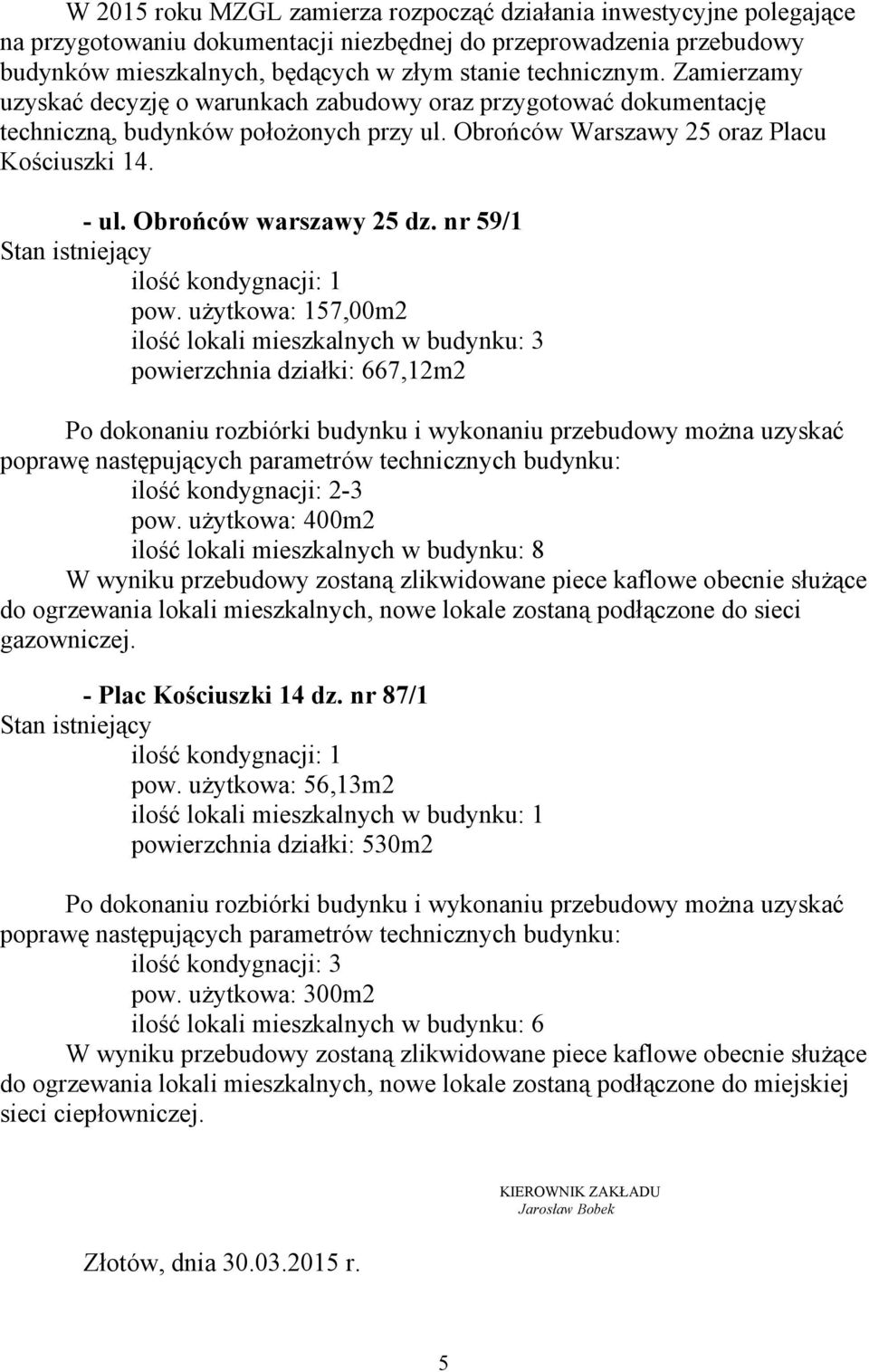nr 59/1 Stan istniejący ilość kondygnacji: 1 pow.