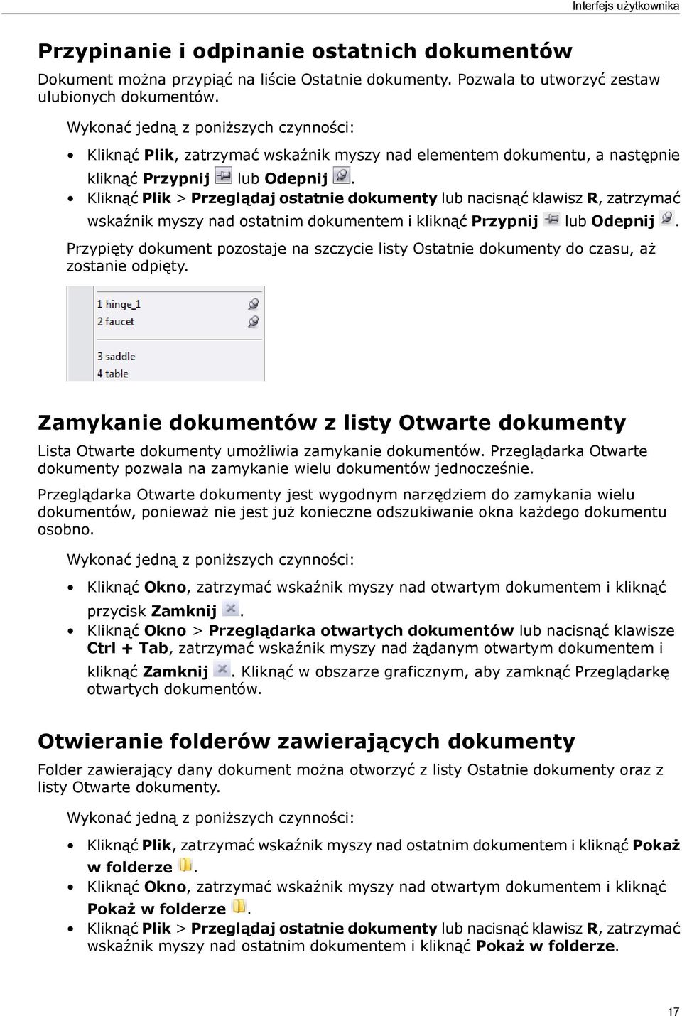 Kliknąć Plik > Przeglądaj ostatnie dokumenty lub nacisnąć klawisz R, zatrzymać wskaźnik myszy nad ostatnim dokumentem i kliknąć Przypnij lub Odepnij.