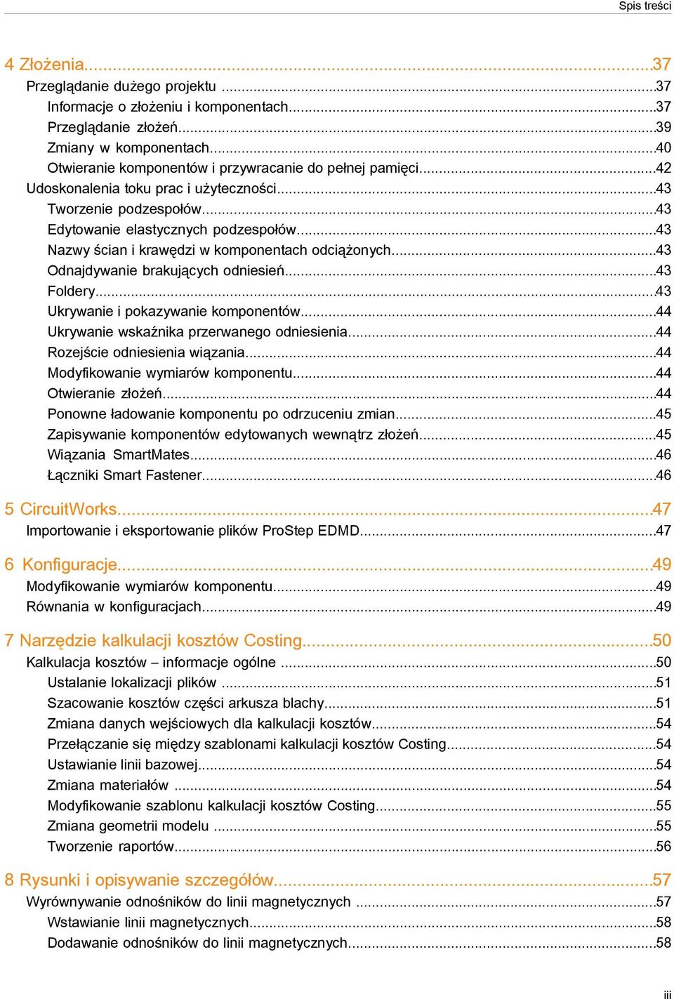 ..43 Nazwy ścian i krawędzi w komponentach odciążonych...43 Odnajdywanie brakujących odniesień...43 Foldery...43 Ukrywanie i pokazywanie komponentów...44 Ukrywanie wskaźnika przerwanego odniesienia.