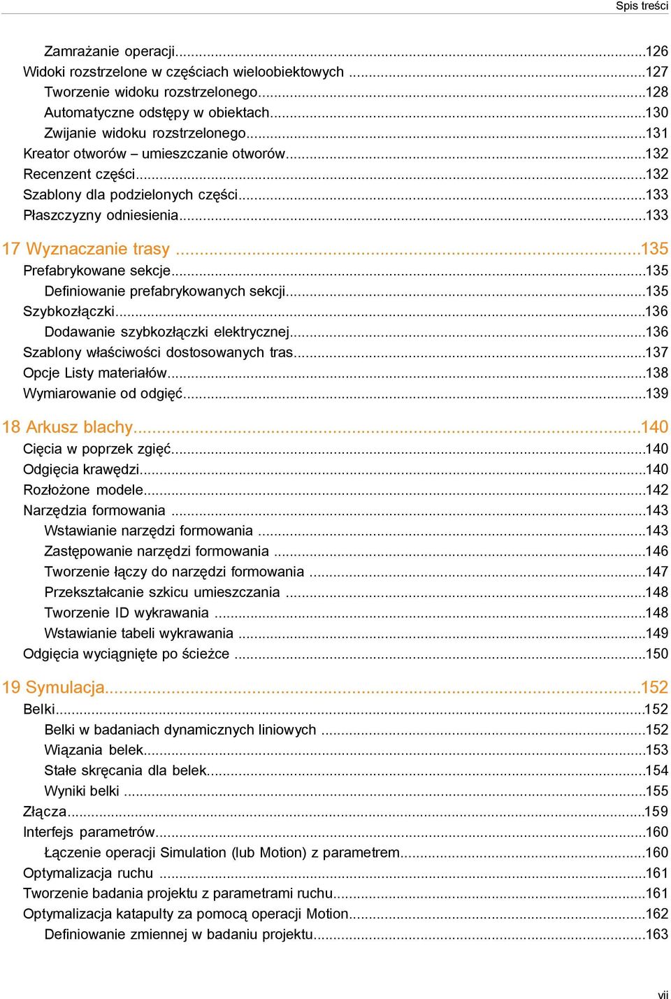 ..135 Definiowanie prefabrykowanych sekcji...135 Szybkozłączki...136 Dodawanie szybkozłączki elektrycznej...136 Szablony właściwości dostosowanych tras...137 Opcje Listy materiałów.