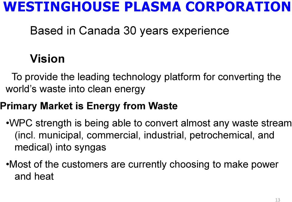 Waste WPC strength is being able to convert almost any waste stream (incl.