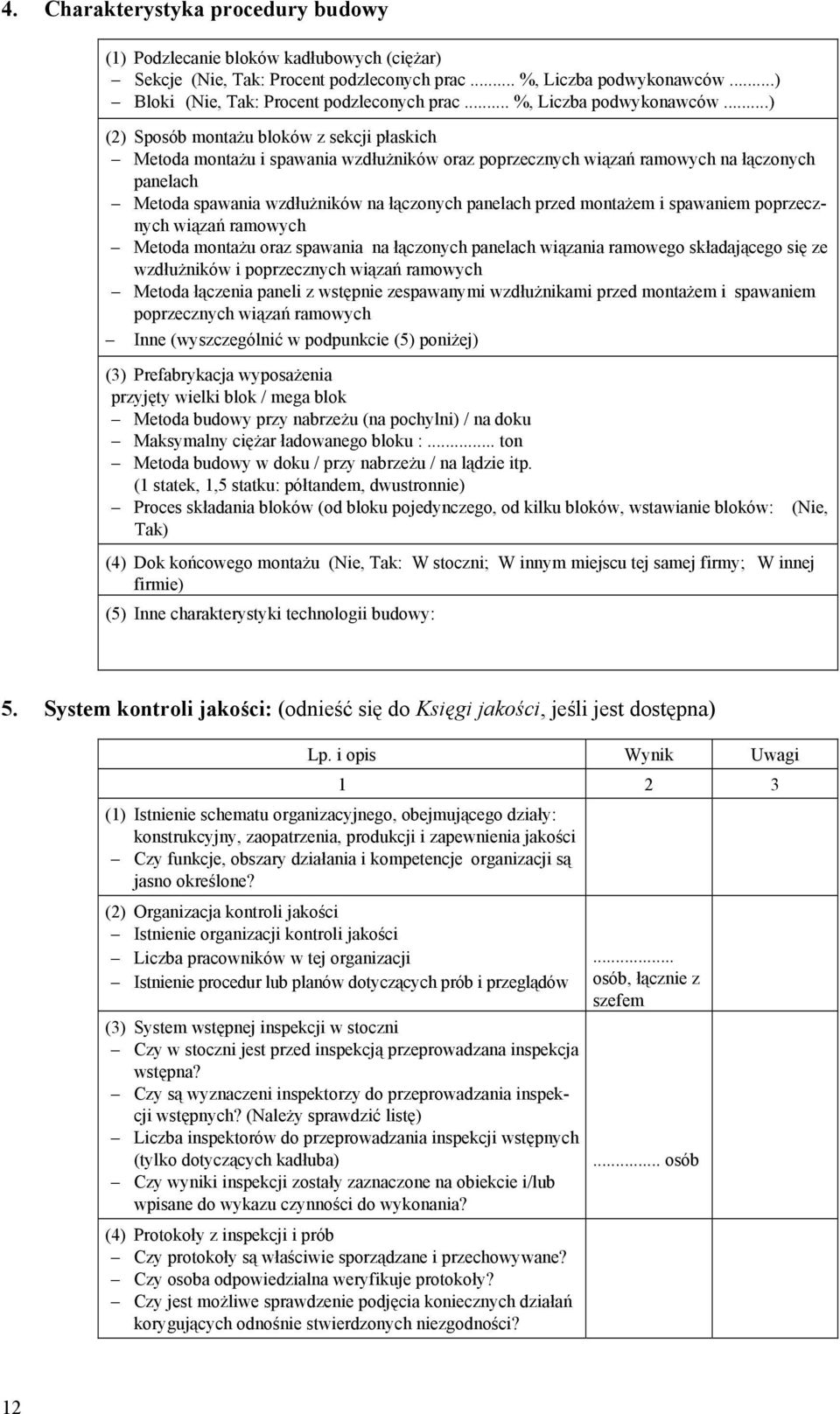 ..) (2) Sposób montażu bloków z sekcji płaskich Metoda montażu i spawania wzdłużników oraz poprzecznych wiązań ramowych na łączonych panelach Metoda spawania wzdłużników na łączonych panelach przed