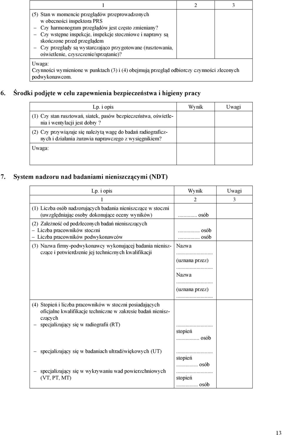 Uwaga: Czynności wymienione w punktach (3) i (4) obejmują przegląd odbiorczy czynności zleconych podwykonawcom. 6. Środki podjęte w celu zapewnienia bezpieczeństwa i higieny pracy Lp.