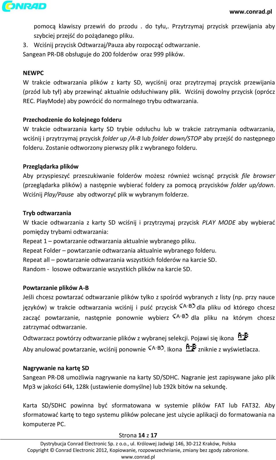 NEWPC W trakcie odtwarzania plików z karty SD, wyciśnij oraz przytrzymaj przycisk przewijania (przód lub tył) aby przewinąć aktualnie odsłuchiwany plik. Wciśnij dowolny przycisk (oprócz REC.