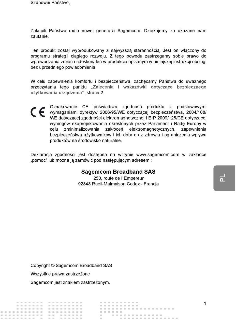 Z tego powodu zastrzegamy sobie prawo do wprowadzania zmian i udoskonaleń w produkcie opisanym w niniejszej instrukcji obsługi bez uprzedniego powiadomienia.