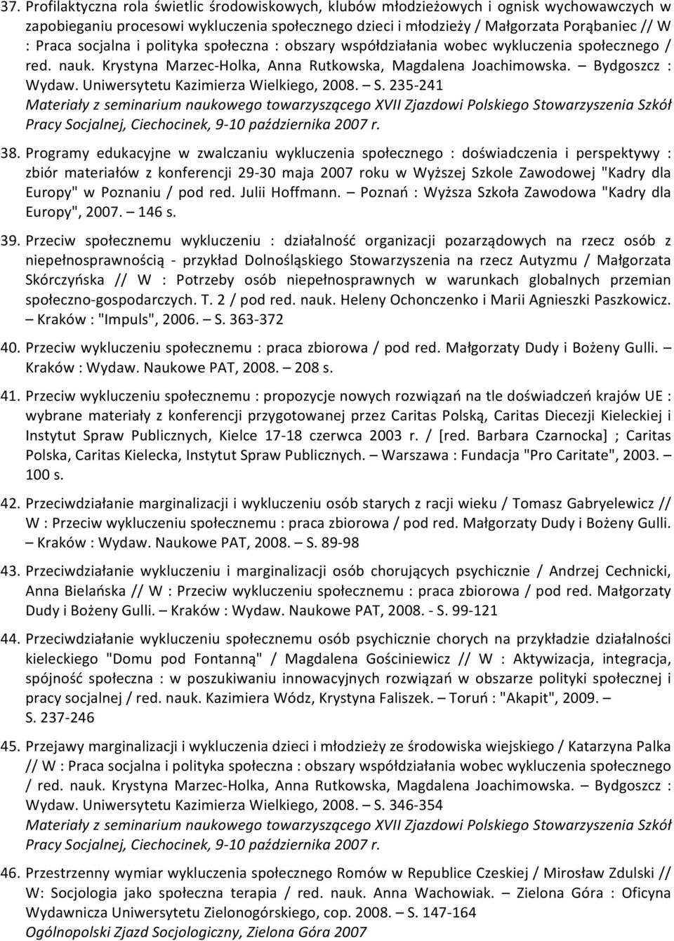 Uniwersytetu Kazimierza Wielkiego, 2008. S. 235-241 Materiały z seminarium naukowego towarzyszącego XVII Zjazdowi Polskiego Stowarzyszenia Szkół Pracy Socjalnej, Ciechocinek, 9-10 października 2007 r.
