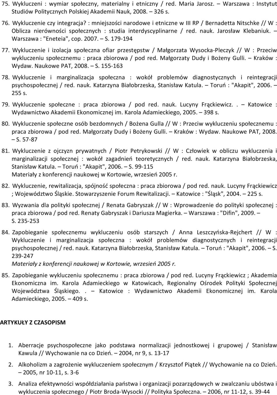 179-194 77. Wykluczenie i izolacja społeczna ofiar przestępstw / Małgorzata Wysocka-Pleczyk // W : Przeciw wykluczeniu społecznemu : praca zbiorowa / pod red. Małgorzaty Dudy i Bożeny Gulli.