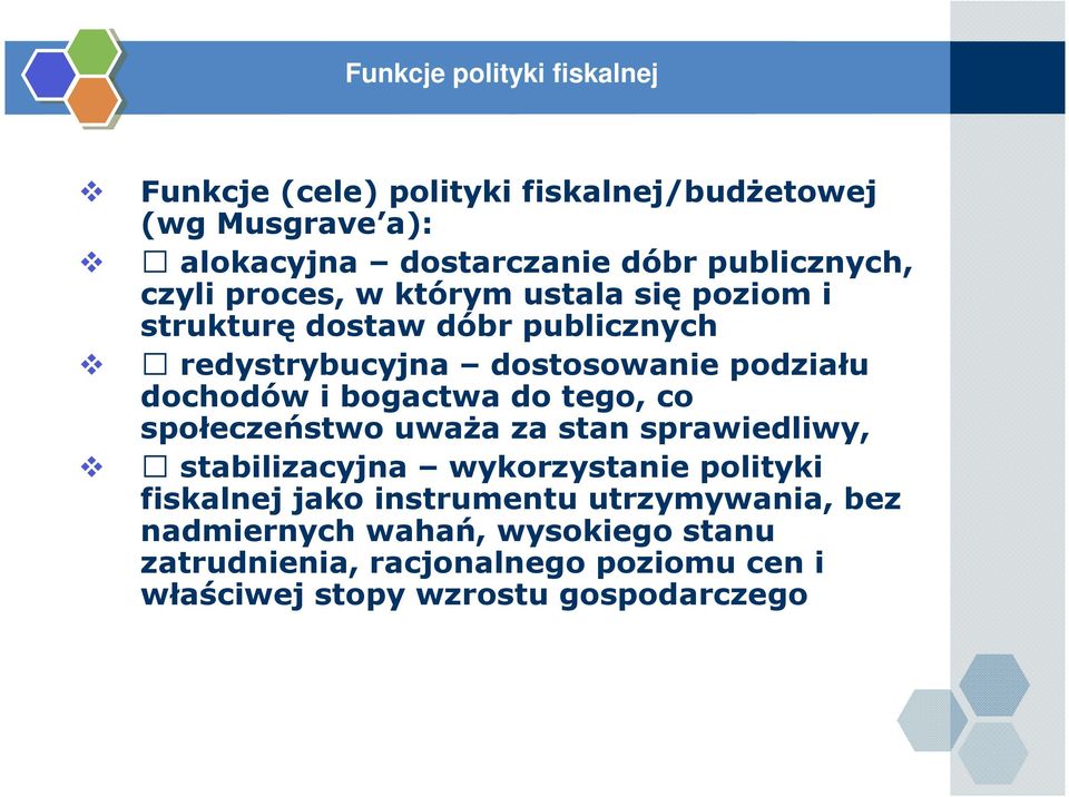 dochodów i bogactwa do tego, co społeczeństwo uwaŝa za stan sprawiedliwy, stabilizacyjna wykorzystanie polityki fiskalnej jako