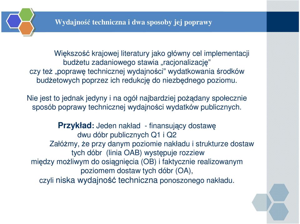 Nie jest to jednak jedyny i na ogół najbardziej poŝądany społecznie sposób poprawy technicznej wydajności wydatków publicznych.