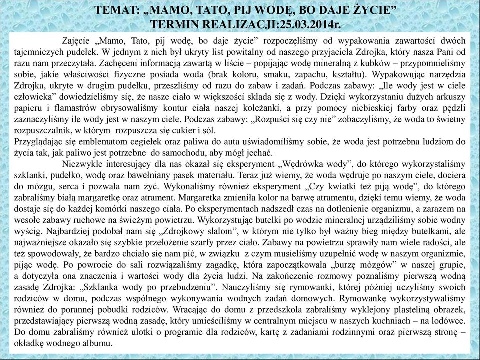 Zachęceni informacją zawartą w liście popijając wodę mineralną z kubków przypomnieliśmy sobie, jakie właściwości fizyczne posiada woda (brak koloru, smaku, zapachu, kształtu).