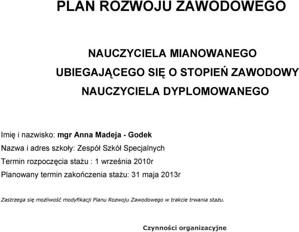 Specjalnych Termin rozpoczęcia staŝu : 1 września 2010r Planowany termin zakończenia staŝu: 31 maja