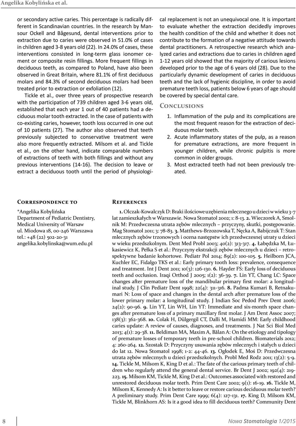 0% of cases, these interventions consisted in long-term glass ionomer cement or composite resin fillings.