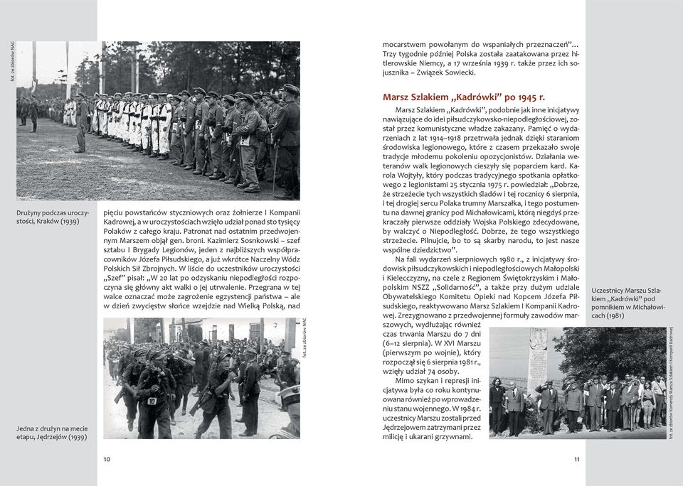 Drużyny podczas uroczystości, Kraków (1939) Jedna z drużyn na mecie etapu, Jędrzejów (1939) pięciu powstańców styczniowych oraz żołnierze I Kompanii Kadrowej, a w uroczystościach wzięło udział ponad