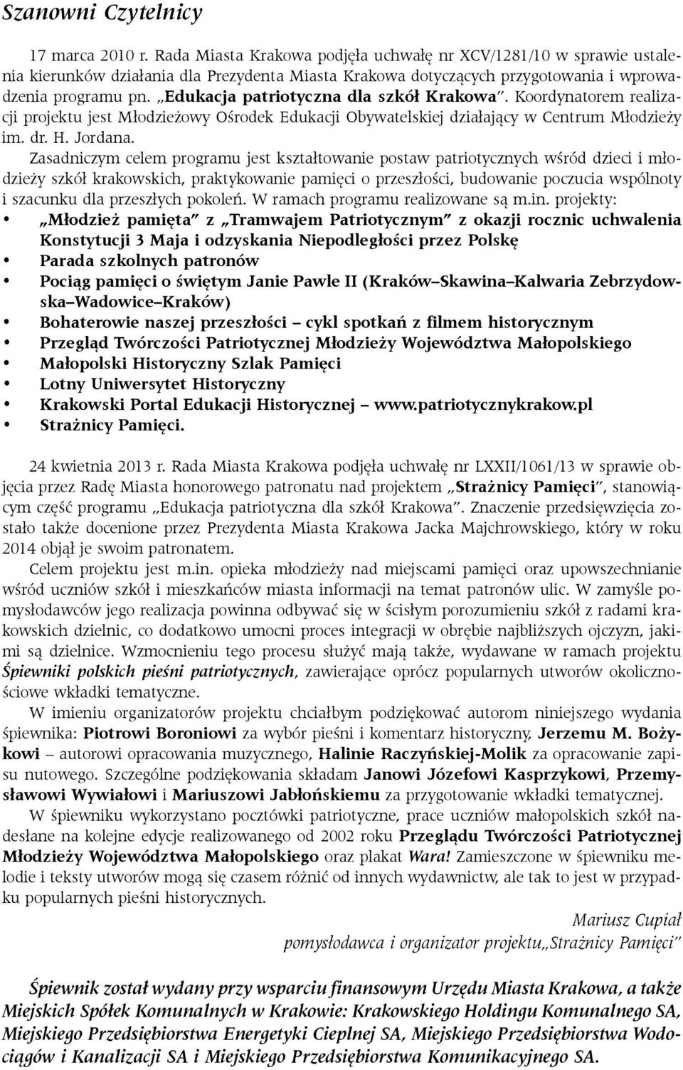 Edukacja patriotyczna dla szkół Krakowa. Koordynatorem realizacji projektu jest Młodzieżowy Ośrodek Edukacji Obywatelskiej działający w Centrum Młodzieży im. dr. H. Jordana.