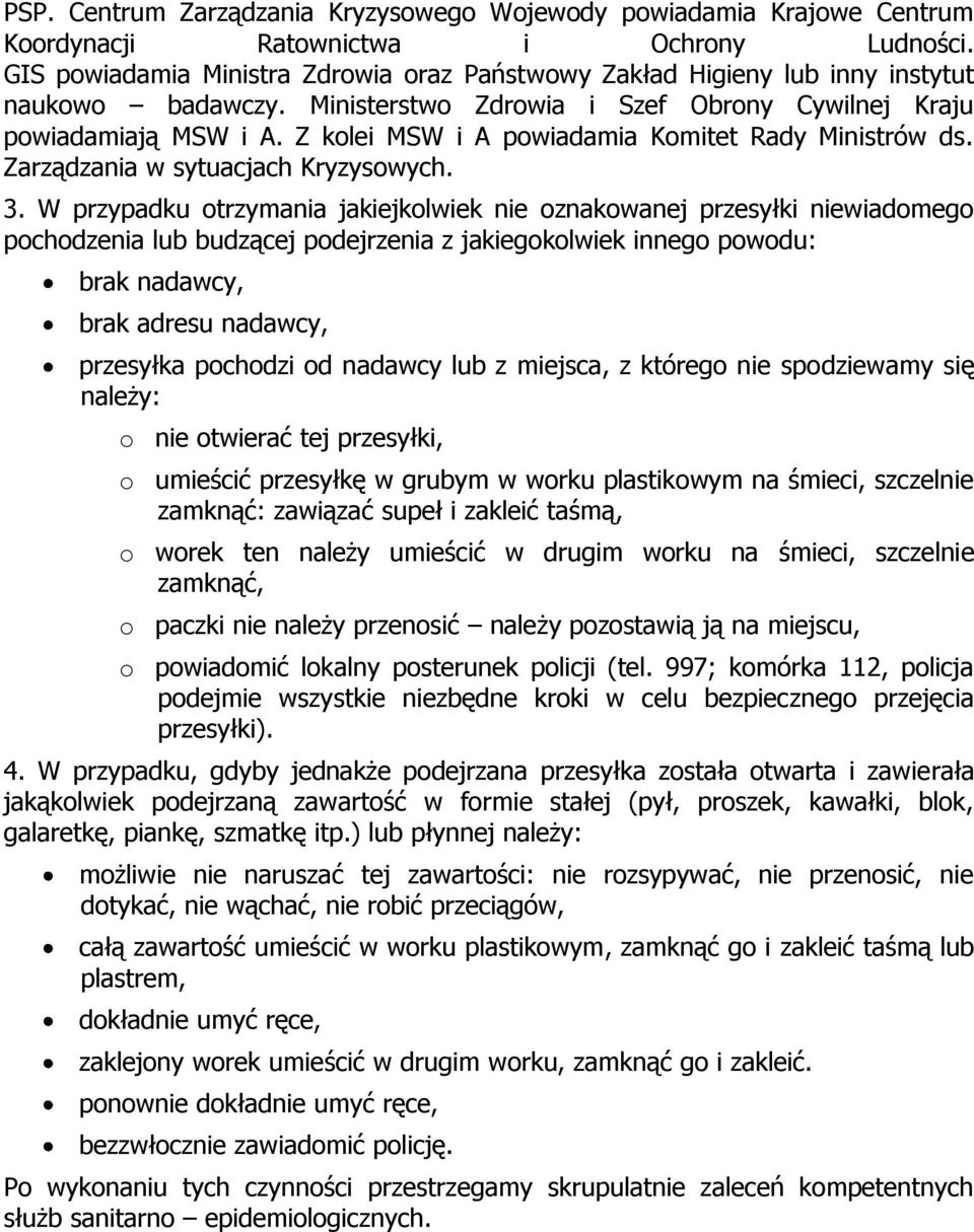 Z kolei MSW i A powiadamia Komitet Rady Ministrów ds. Zarządzania w sytuacjach Kryzysowych. 3.