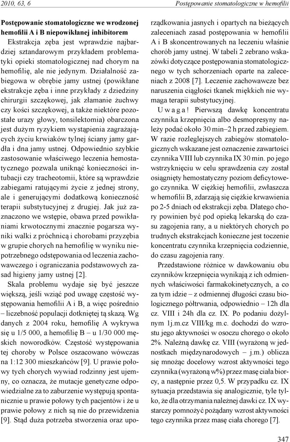 Działalność zabiegowa w obrębie jamy ustnej (powikłane ekstrakcje zęba i inne przykłady z dziedziny chirurgii szczękowej, jak złamanie żuchwy czy kości szczękowej, a także niektóre pozostałe urazy
