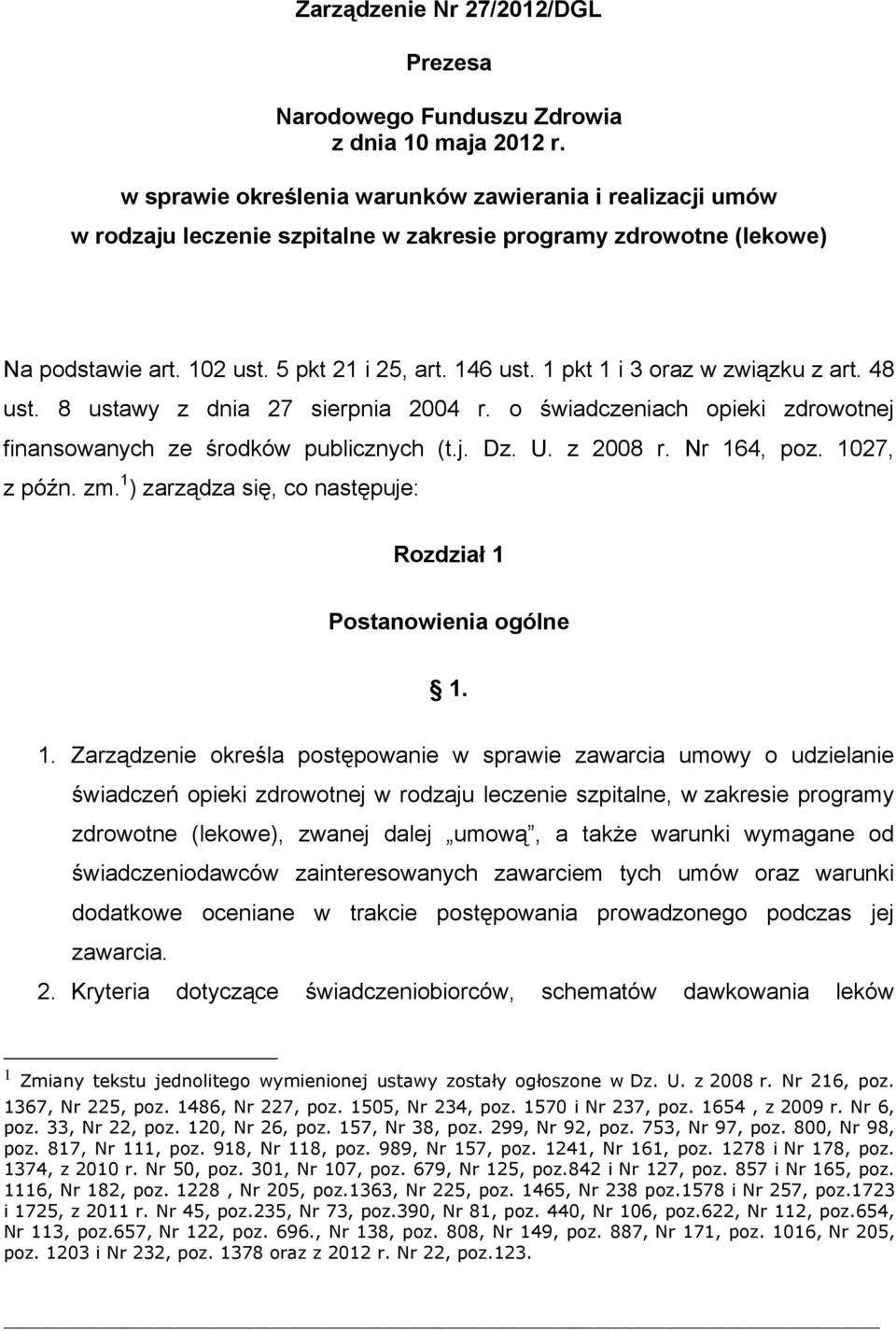 1 pkt 1 i 3 oraz w związku z art. 48 ust. 8 ustawy z dnia 27 sierpnia 2004 r. o świadczeniach opieki zdrowotnej finansowanych ze środków publicznych (t.j. Dz. U. z 2008 r. Nr 164, poz. 1027, z późn.