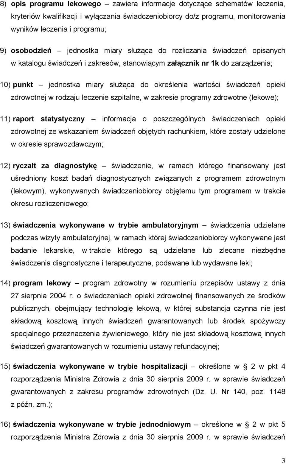 wartości świadczeń opieki zdrowotnej w rodzaju leczenie szpitalne, w zakresie programy zdrowotne (lekowe); 11) raport statystyczny informacja o poszczególnych świadczeniach opieki zdrowotnej ze