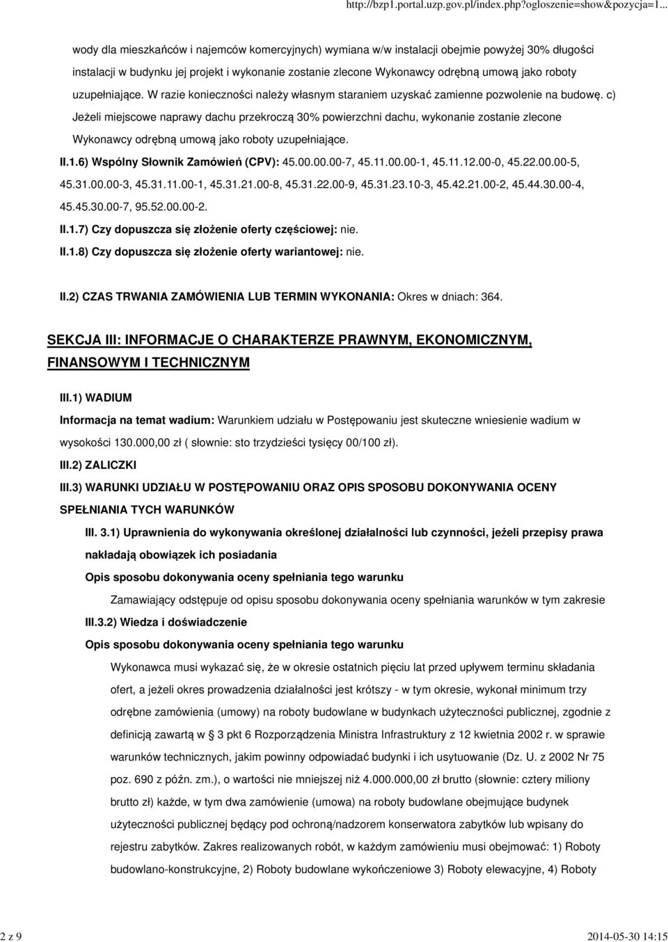 c) Jeżeli miejscowe naprawy dachu przekroczą 30% powierzchni dachu, wykonanie zostanie zlecone Wykonawcy odrębną umową jako roboty uzupełniające. II.1.6) Wspólny Słownik Zamówień (CPV): 45.00.