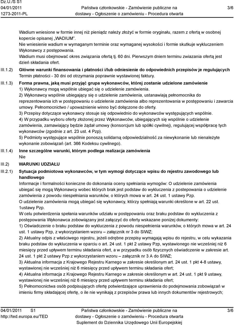 Pierwszym dniem terminu zwiazania ofertą jest dzień składania ofert.