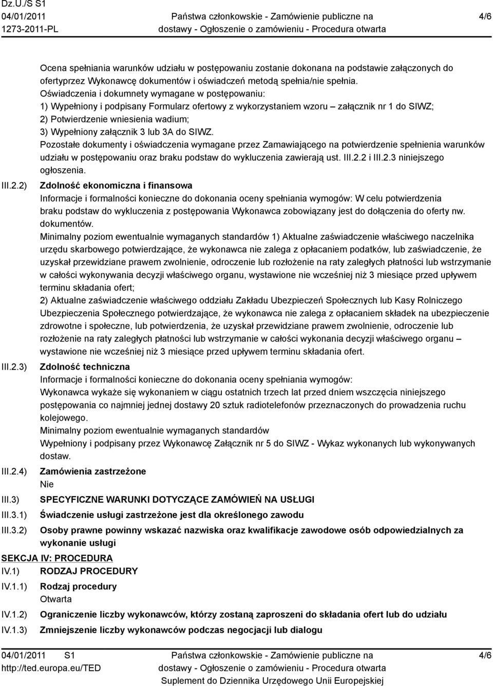 załącznik 3 lub 3A do SIWZ. Pozostałe dokumenty i oświadczenia wymagane przez Zamawiającego na potwierdzenie spełnienia warunków udziału w postępowaniu oraz braku podstaw do wykluczenia zawierają ust.