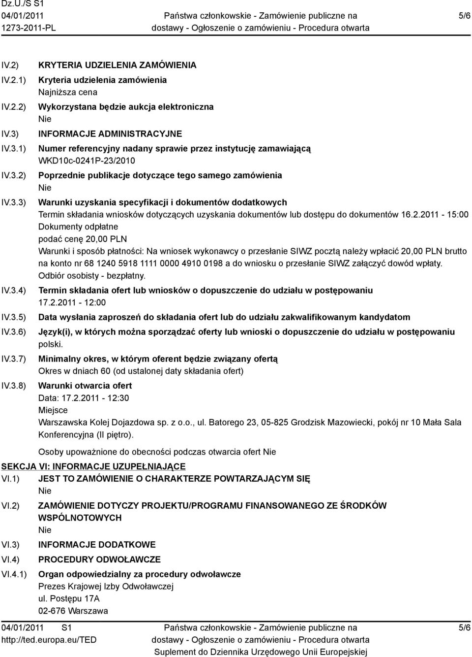 ADMINISTRACYJNE Numer referencyjny nadany sprawie przez instytucję zamawiającą WKD10c-0241P-23/2010 Poprzednie publikacje dotyczące tego samego zamówienia Warunki uzyskania specyfikacji i dokumentów