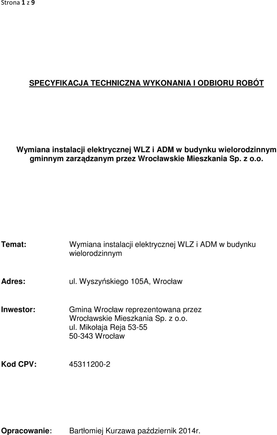Wyszyńskiego 105A, Wrocław Inwestor: Gmina Wrocław reprezentowana przez Wrocławskie Mieszkania Sp. z o.o. ul.
