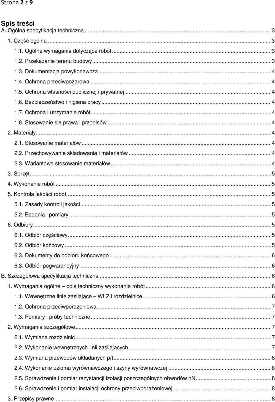 .. 4 2. Materiały... 4 2.1. Stosowanie materiałów... 4 2.2. Przechowywanie składowania i materiałów... 4 2.3. Wariantowe stosowanie materiałów... 4 3. Sprzęt... 5 4. Wykonanie robót... 5 5.