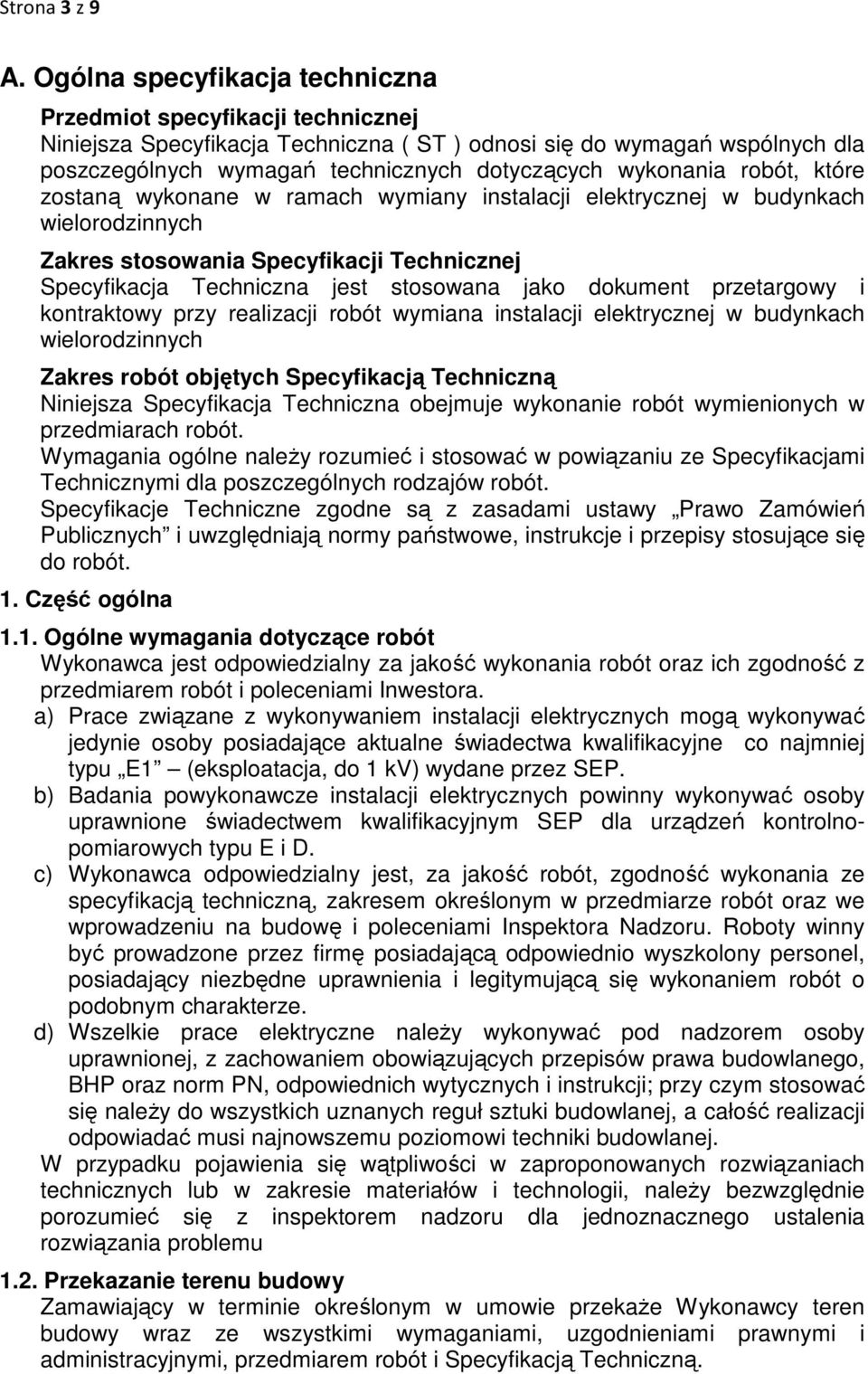 wykonania robót, które zostaną wykonane w ramach wymiany instalacji elektrycznej w budynkach wielorodzinnych Zakres stosowania Specyfikacji Technicznej Specyfikacja Techniczna jest stosowana jako