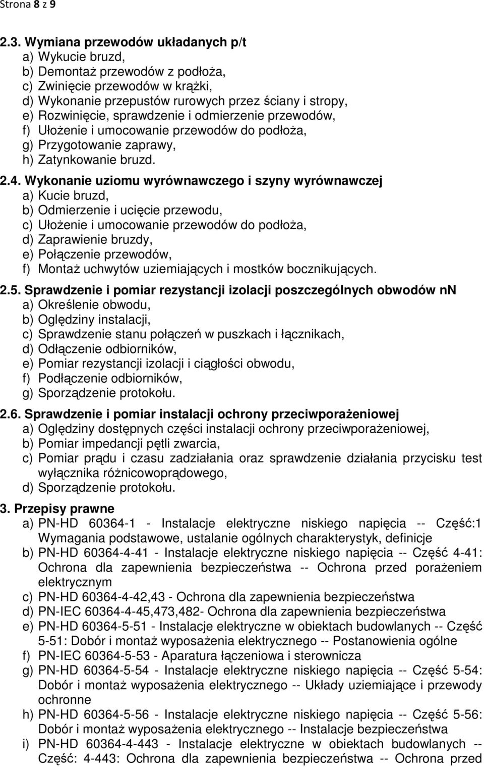 sprawdzenie i odmierzenie przewodów, f) Ułożenie i umocowanie przewodów do podłoża, g) Przygotowanie zaprawy, h) Zatynkowanie bruzd. 2.4.