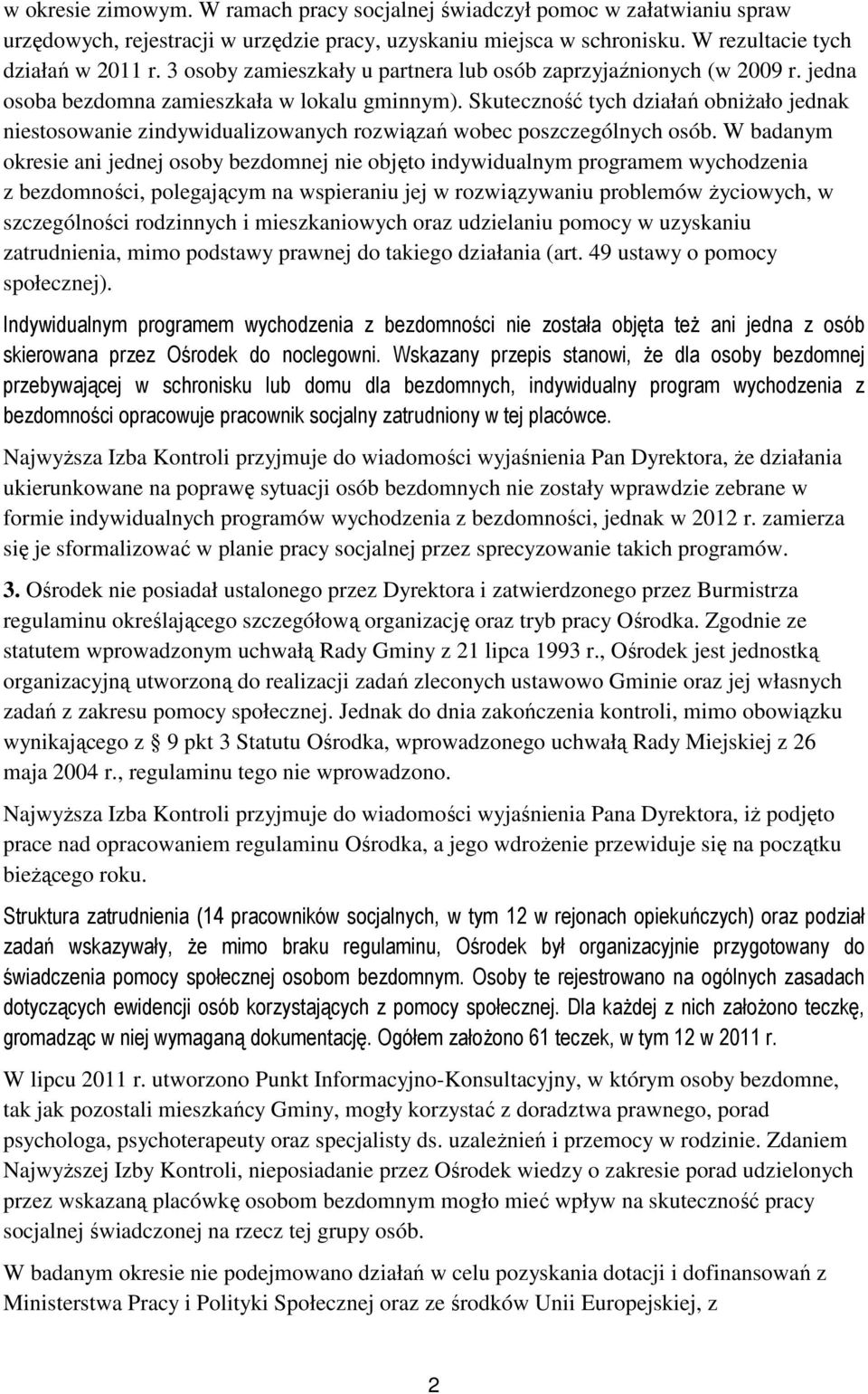 Skuteczność tych działań obniżało jednak niestosowanie zindywidualizowanych rozwiązań wobec poszczególnych osób.