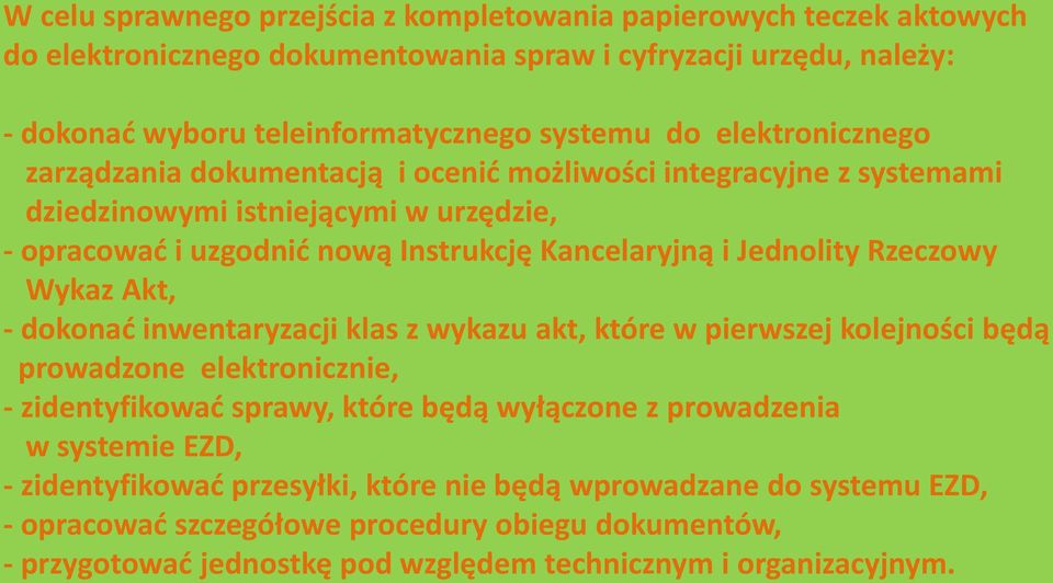 Rzeczowy Wykaz Akt, - dokonać inwentaryzacji klas z wykazu akt, które w pierwszej kolejności będą prowadzone elektronicznie, - zidentyfikować sprawy, które będą wyłączone z prowadzenia w