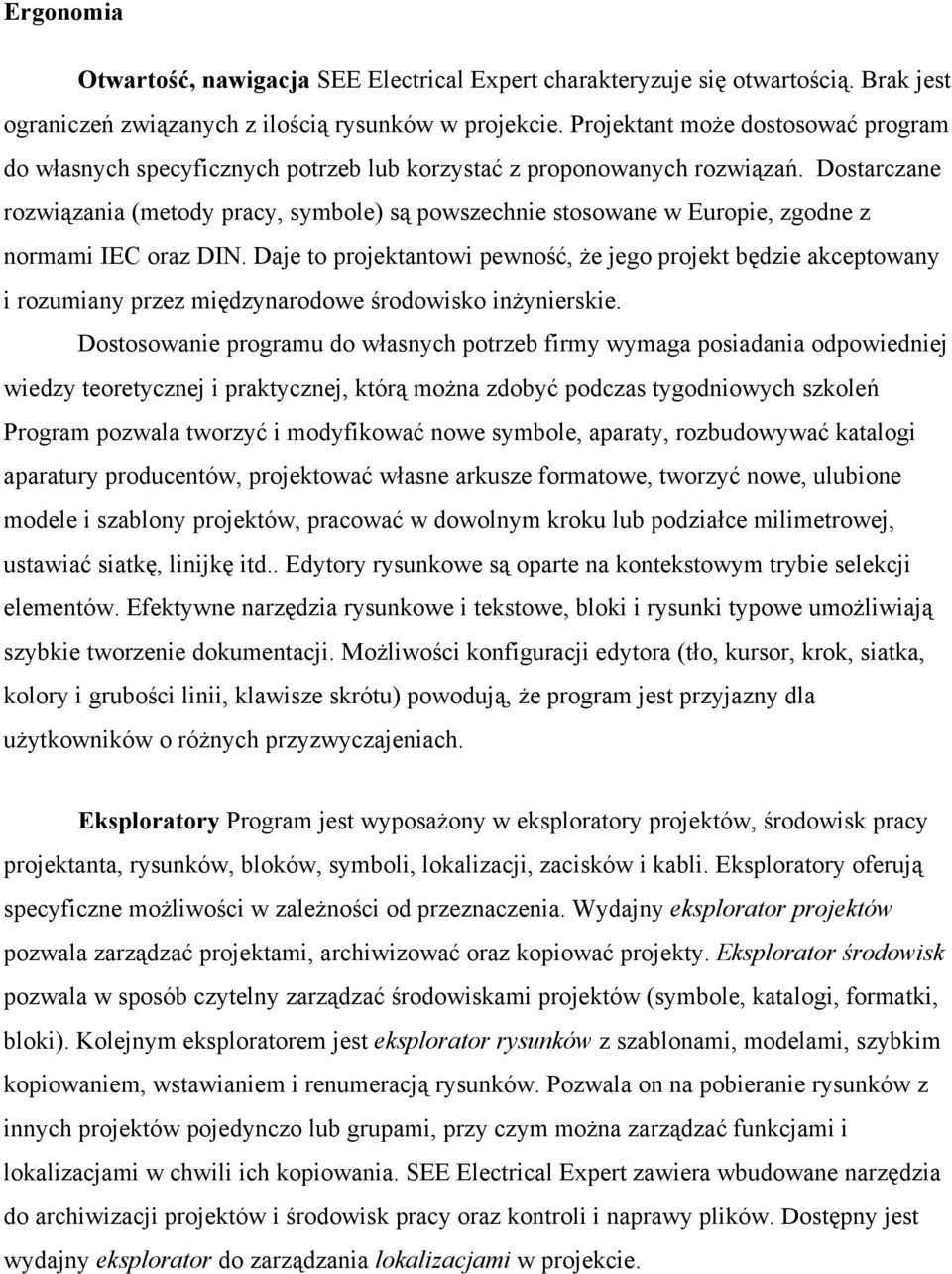 Dostarczane rozwiązania (metody pracy, symbole) są powszechnie stosowane w Europie, zgodne z normami IEC oraz DIN.